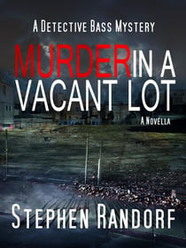 Murder In A Vacant Lot - A Detective Bass Mystery
