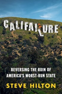 Califailure - Reversing the Ruin of America's Worst-Run State