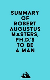 Summary of Robert Augustus Masters,Ph.D.'s To Be a Man