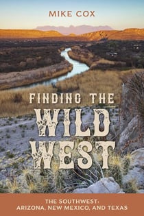 Finding the Wild West: The Southwest - Arizona, New Mexico, and Texas