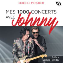 Mes 1000 concerts avec Johnny Hallyday - 23 ans de rock'n roll avec Johnny Hallyday