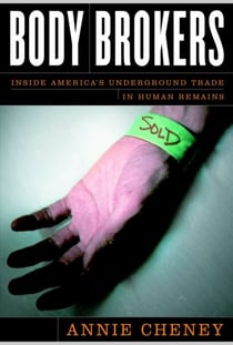 Body Brokers - nside America's Underground Trade in Human Remains