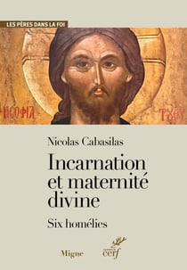 Nicolas Cabasilas Incarnation et maternité divine - Six homélies