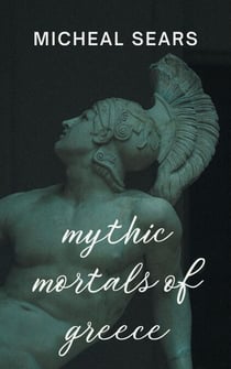 Mythic Mortals of Greece - Portraits in Poetry, #3