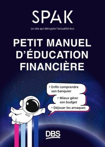 Petit manuel d'éducation financière avec SPAK - Enfin comprendre son banquier, mieux gérer son budget, déjouer les arnaques