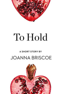 To Hold - A Short Story from the collection, Reader, I Married Him