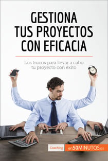Gestiona tus proyectos con eficacia - Los trucos para llevar a cabo tu proyecto con éxito