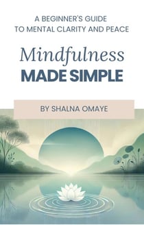 Mindfulness  Made Simple: A Beginner's Guide to Mental Clarity and Peace - Mindscapes: Navigating the Psyche, #3