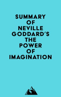 Summary of Neville Goddard's The Power of Imagination