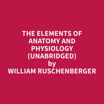 The Elements of Anatomy and Physiology (Unabridged)