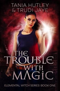 The Trouble with Magic - Elemental Witch, #1