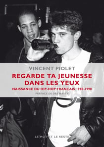 Regarde ta jeunesse dans les yeux - Naissance du hip-hop français 1980-1990