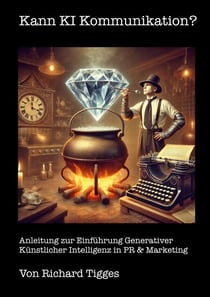 Kann KI Kommunikation? - Anleitung zur Einführung Generativer Künstlicher Intelligenz in PR & Marketing