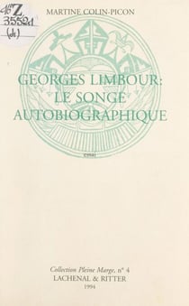 Georges Limbour : le songe autobiographique - Essai, comportant des lettres inédites échangées avec Jean Dubuffet et une bibliographie de l'œuvre