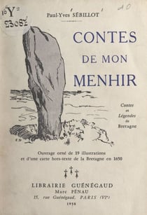 Contes de mon menhir, contes et légendes de Bretagne - Ouvrage orné de 19 illustrations et d'une carte hors-texte de la Bretagne en 1650