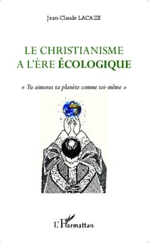 Le christianisme à l'ère écologique - "Tu aimeras ta planète comme toi-même"