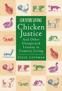 Chicken Justice - And Other Unexpected Lessons in Country Living