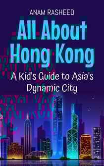 All About Hong Kong: A Kid's Guide to Asia's Dynamic City - Educational Books For Kids, #23