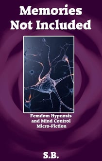 Memories Not Included - Femdom Hypnosis and Mind Control Micro-Fiction, #28