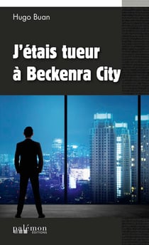 J’étais tueur à Beckenra City - Un polar d'action et de suspense