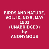 Birds and Nature, Vol. IX, No 5, May 1901 (Unabridged)