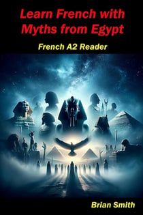 Learn French with  Myths from Egypt - French Graded Readers, #11