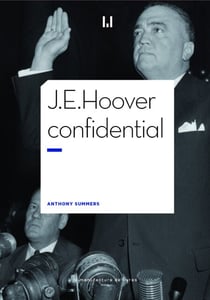 J.E. Hoover confidential - Patron du FBI. Le plus grand salaud d'Amérique