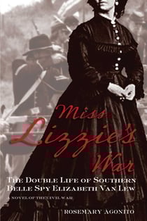 Miss Lizzie's War - The Double Life of Southern Belle Spy Elizabeth Van Lew