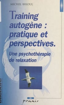 Training autogène : pratique et perspectives - Une psychothérapie de relaxation