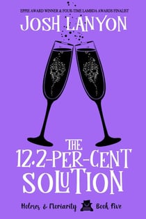 The 12.2-Per Cent Solution: Holmes & Moriarity 5 - Holmes & Moriarity, #5