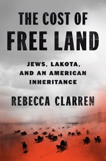 The Cost of Free Land - Jews, Lakota, and an American Inheritance