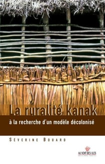 La ruralité kanak - A la recherche d'un modèle décolonisé