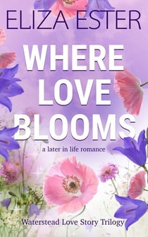 Where Love Blooms: A Later in Life Romance - Waterstead Love Story Trilogy, #1