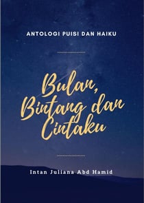 Antologi Puisi Dan Haiku: Bulan, Bintang dan Cintaku