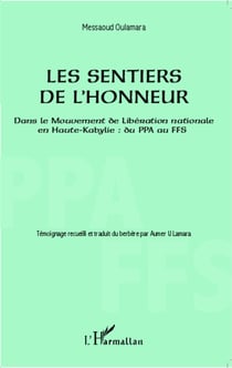 Les sentiers de l'honneur - Dans le Mouvement de Libération nationale en Haute-Kabylie : du PPA au FFS