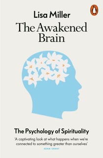 The Awakened Brain - The Psychology of Spirituality and Our Search for Meaning