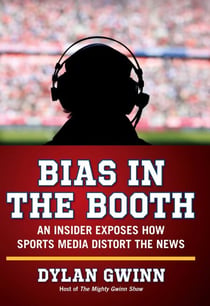 Bias in the Booth - An Insider Exposes How the Sports Media Distort the News