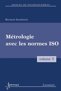 Manuel de tolérancement. Volume 5 : Métrologie avec les normes ISO