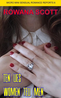 Ten Lies Women Tell Men - Micro Mini Sensual Romance Reports, #6