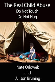 The Real Child Abuse: Do Not Touch, Do Not Hug