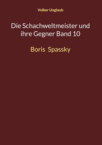 Die Schachweltmeister und ihre Gegner Band 10 - Boris  Spassky