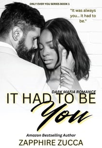 It Had To Be You : Dark Mafia Romance - Only Ever You Series, #1