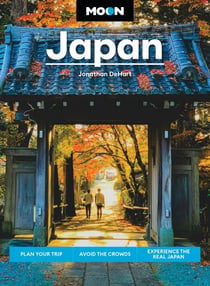 Moon Japan - Plan Your Trip, Avoid the Crowds, Experience the Real Japan