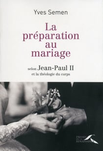 La préparation au mariage - selon Jean-Paul II et la théologie du corps
