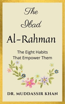 The Ibad Al-Rahman: The Eight Habits That Empower Them
