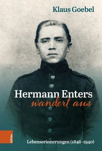 Hermann Enters wandert aus - Lebenserinnerungen (1846-1940). Beiträge zur Geschichte und Heimatkunde des Wuppertals, Band 48