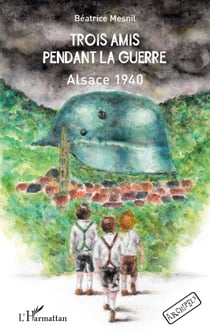 Trois amis pendant la guerre - Alsace 1940