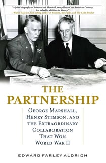 Partnership - George Marshall, Henry Stimson, and the Extraordinary Collaboration That Won World War II