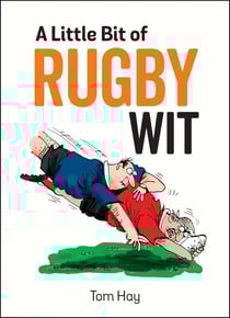 A Little Bit of Rugby Wit - Quips and Quotes for the Rugby Obsessed