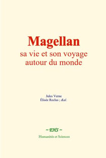 Magellan : sa vie et son voyage autour du monde - Principes et applications
